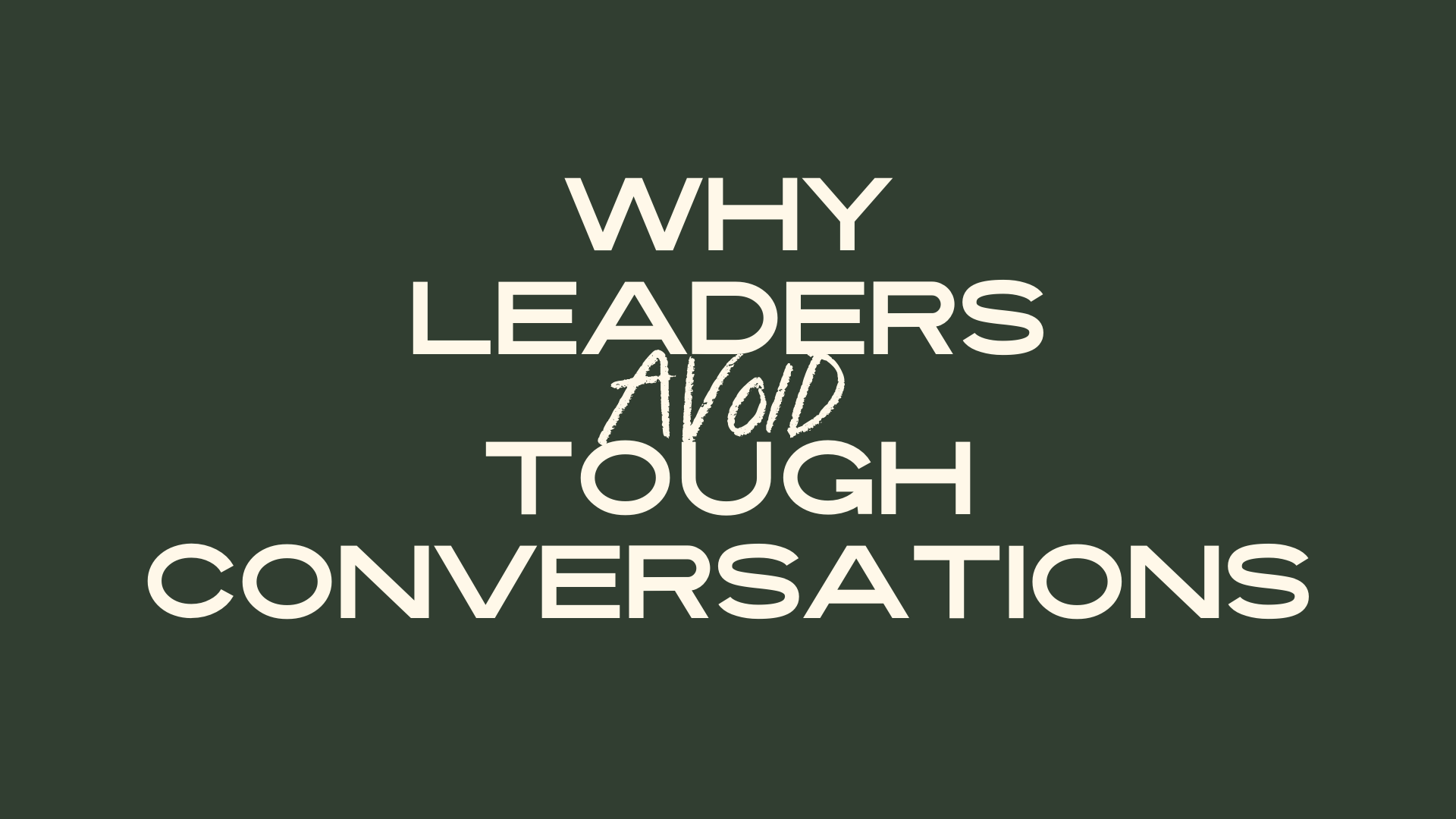 Why Leaders Avoid Tough Conversations