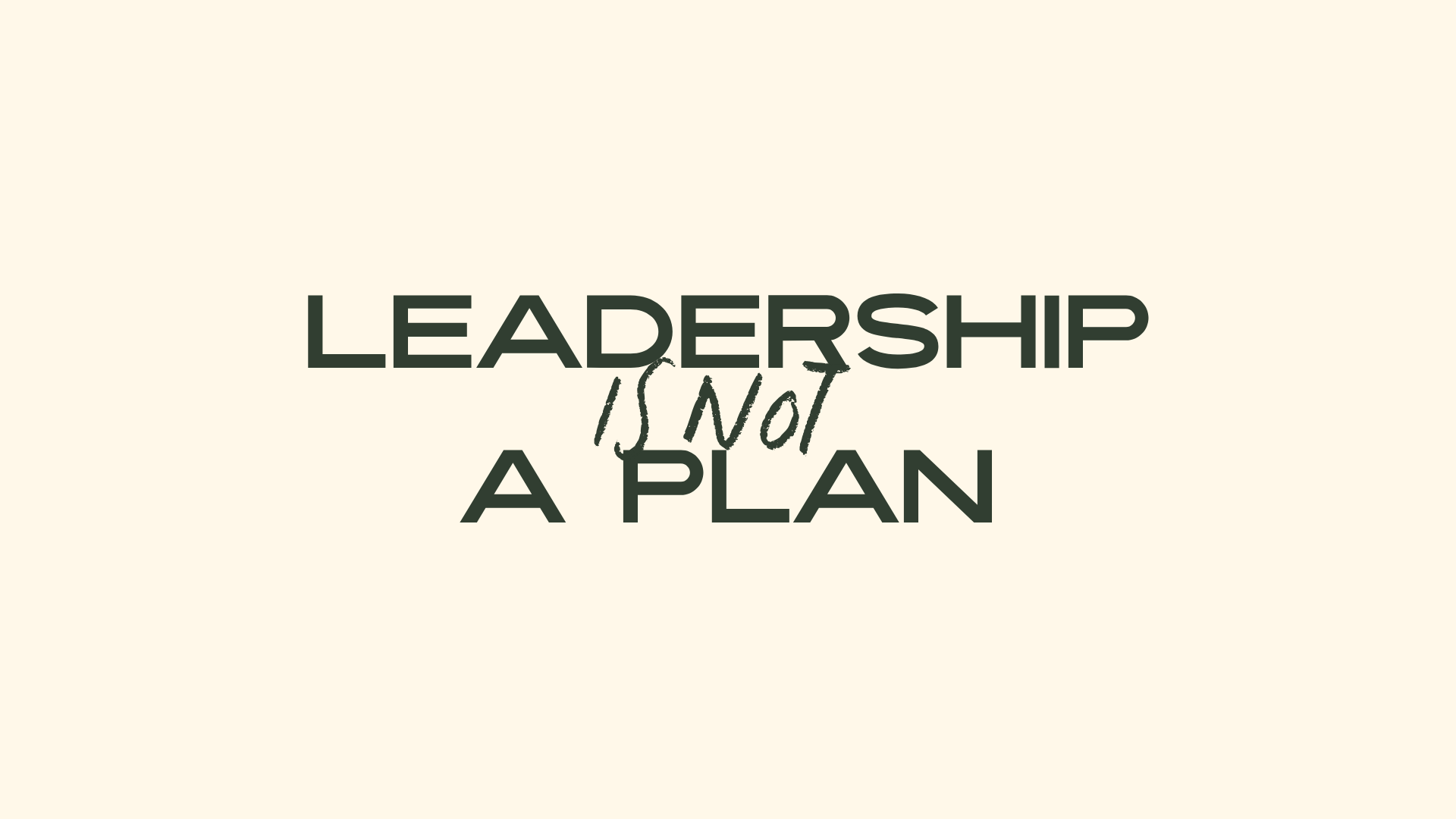 Leadership Is Not a Plan