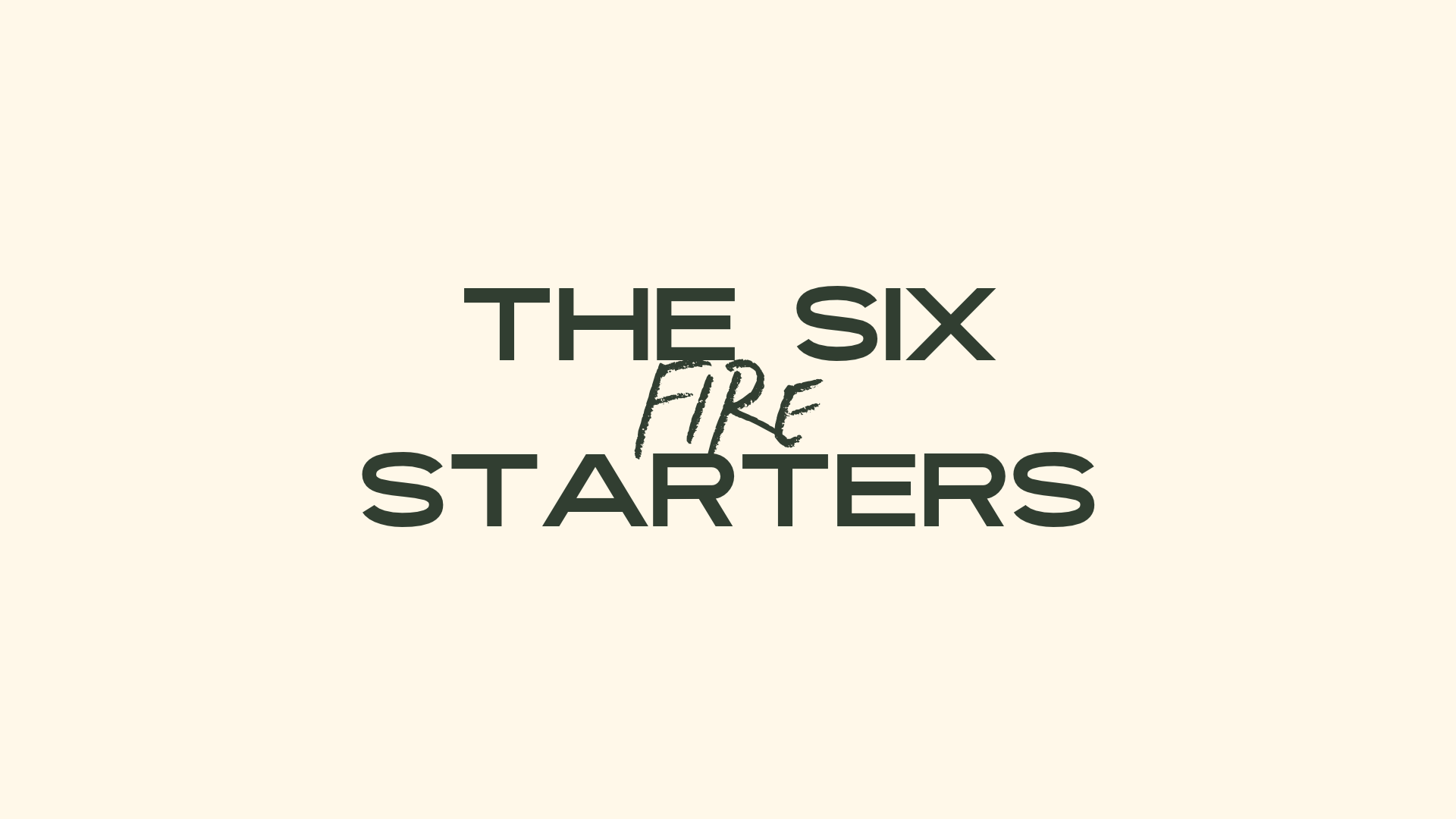 The Six Fire Starters