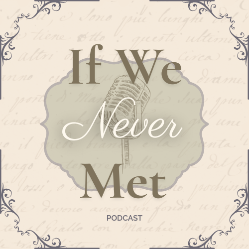 Podcast logo with vintage microphone and the words 'If We Never Met' on a decorative background.