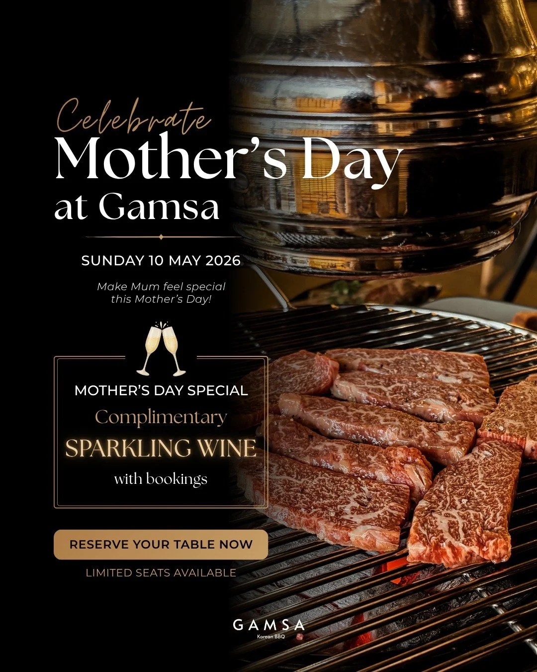 Celebrate Mother&rsquo;s Day at GAMSA 🌸

Make this Mother&rsquo;s Day one to remember with premium Korean BBQ, warm hospitality, and a special dining experience with family.

Enjoy complimentary sparkling wine with bookings on Sunday 10 May 2026.

L