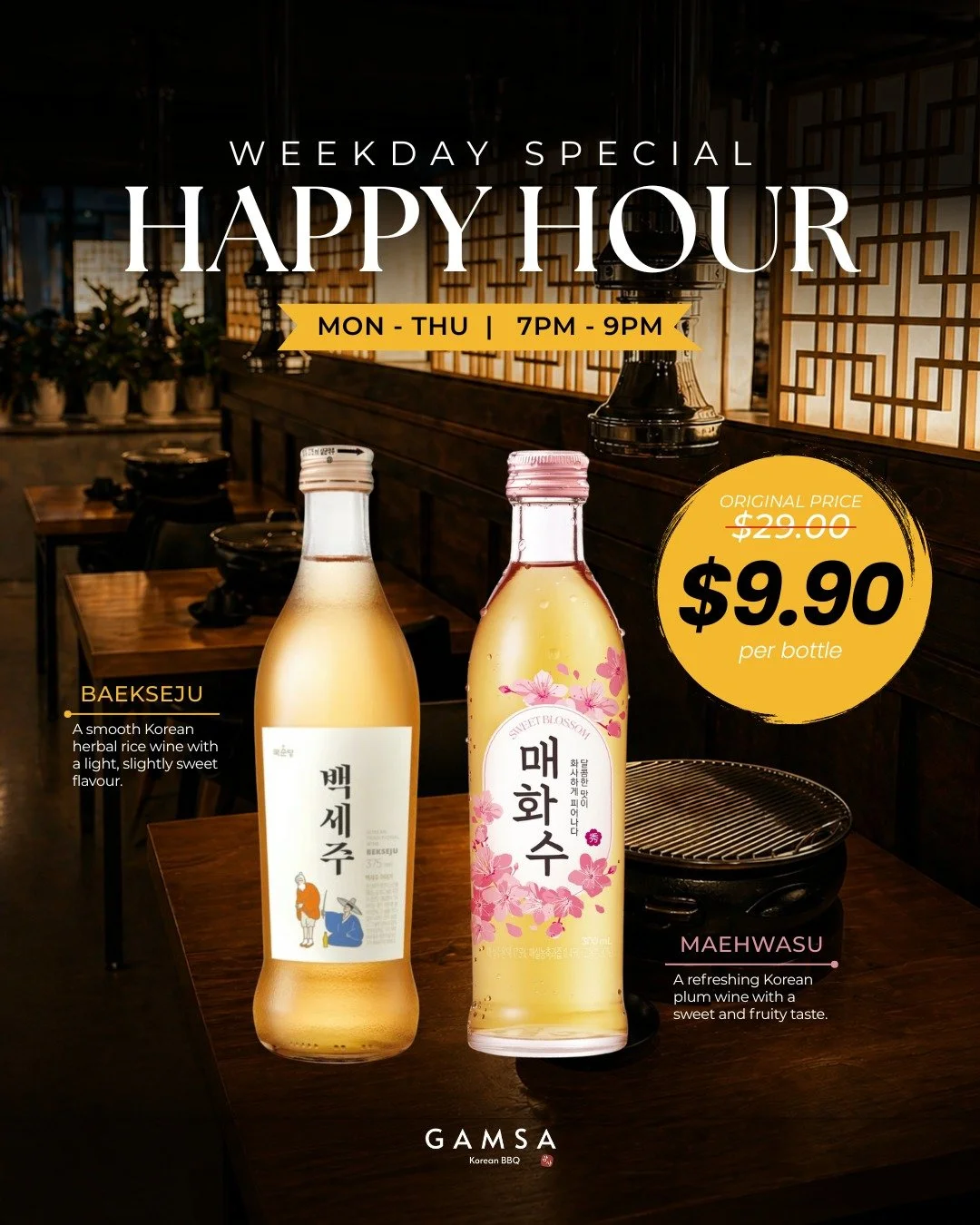 Weekday Happy Hour is here at GAMSA 🍶

Enjoy Baekseju or Maehwasu for just $9.90 per bottle
Available Monday to Thursday | 7PM &ndash; 9PM

✨To redeem this special offer:
&bull; Follow our account
&bull; Like this post
&bull; Show our staff in store