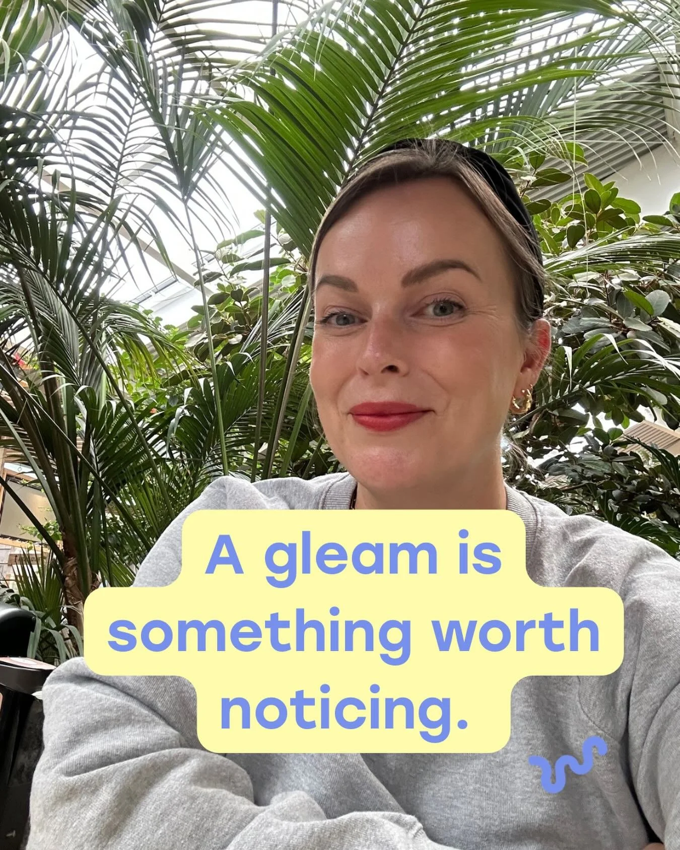 A gleam is something worth noticing.

When light catches something just right, it creates a gleam &mdash; a small reflection that stands out.

In my work with clients, a gleam is something they&rsquo;re pleased to notice about themselves.

It might b