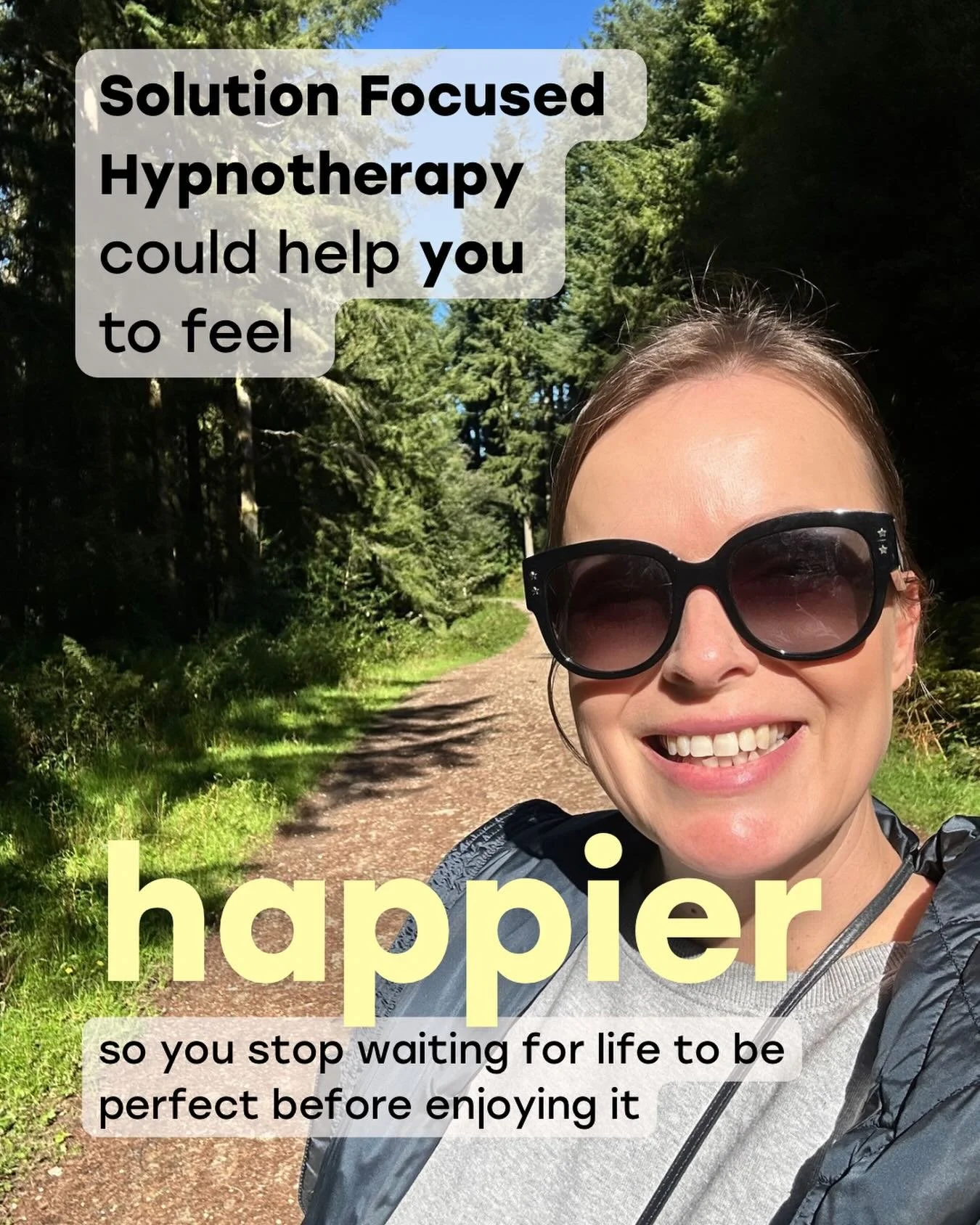 Solution Focused Hypnotherapy could help you feel happier &mdash; so you stop waiting for life to be perfect before enjoying it.

It&rsquo;s very easy for the mind to fall into &ldquo;I&rsquo;ll be happy when&hellip;&rdquo; thinking. When things calm