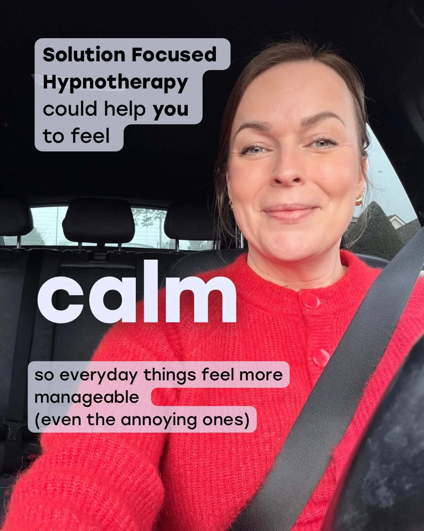 Solution Focused Hypnotherapy could help you to feel calmer &mdash;
so everyday things feel more manageable again (even the annoying ones).

We&rsquo;ve all had moments where something feels completely overwhelming one day&hellip; even though it&rsqu