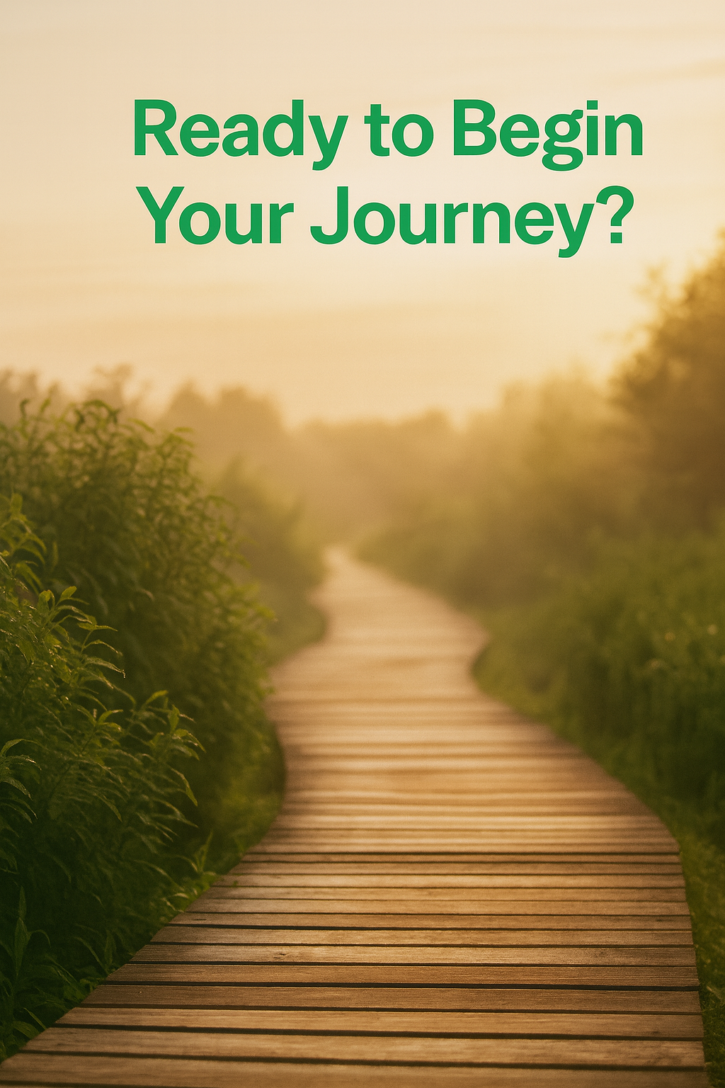 A winding wooden path through greenery during sunset with the text "Ready to Begin Your Journey?" in green