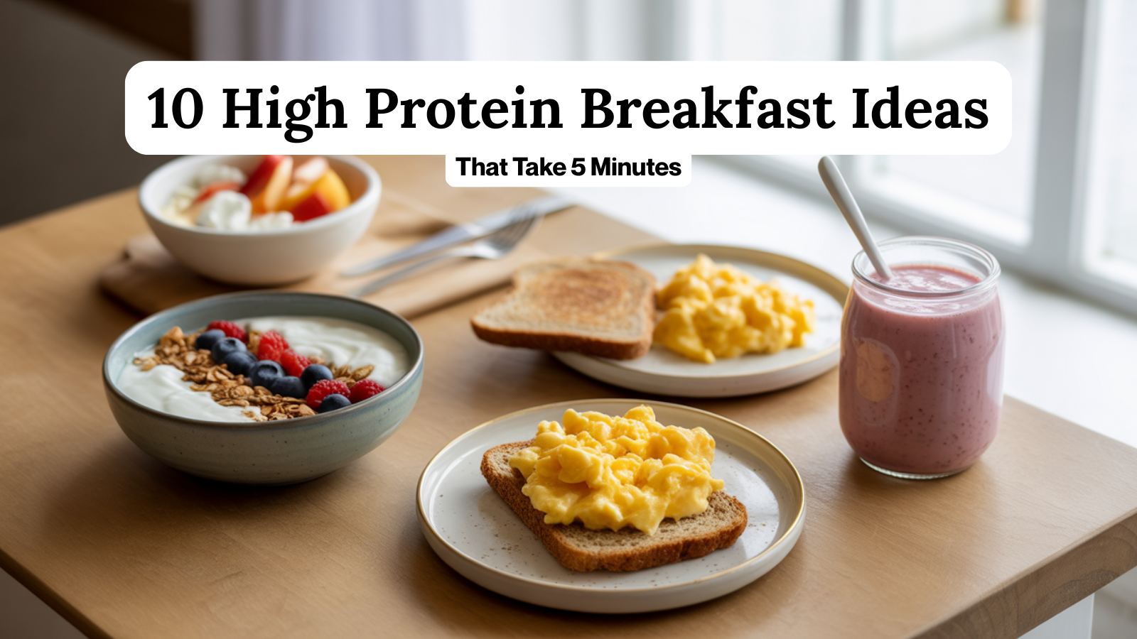 10 High Protein Breakfast Ideas That Take 5 Minutes