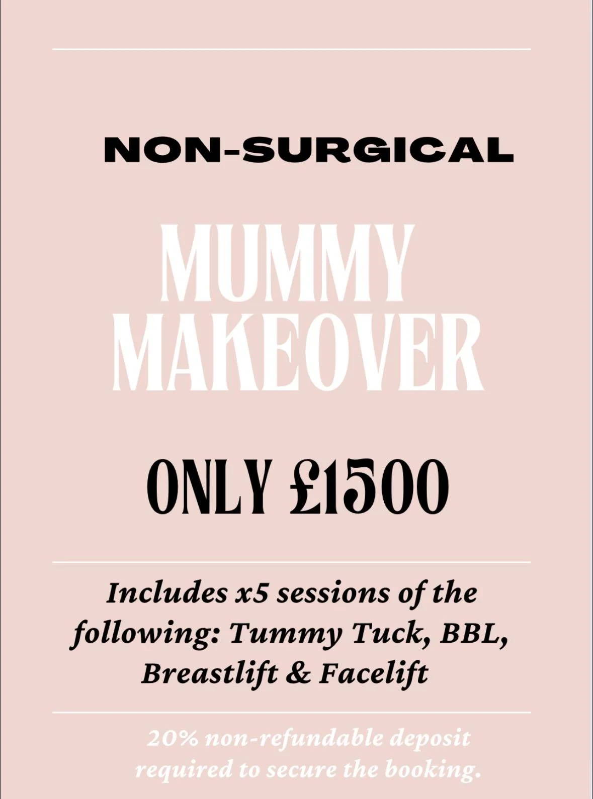 A promotional poster with a pink background advertising non-surgical mummy makeover for £1500, including five sessions of tummy tuck, BBL, breast lift, and facelift, with a 20% non-refundable deposit.