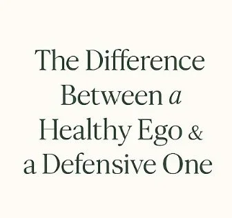 The Difference Between a Healthy Ego and a Defensive One