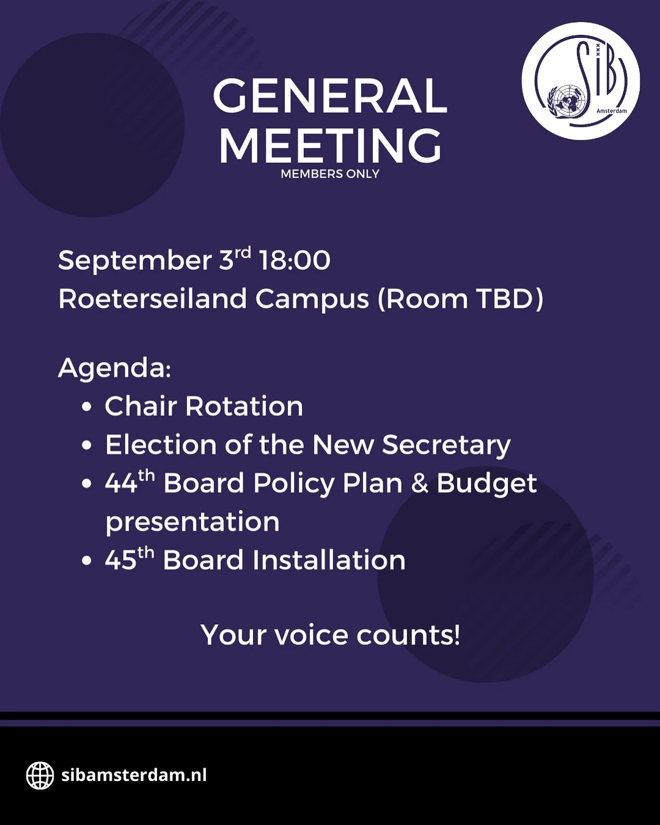 We&rsquo;re excited to inform you about our upcoming General Meeting! 

During this GM, the 45th SIB Board will officially be installed, and the 44th Board will bid farewell. We would be very happy to have you present, as your input is of great impor
