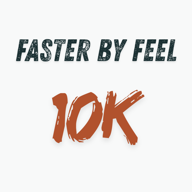 10k Training Plan - Faster by Feel