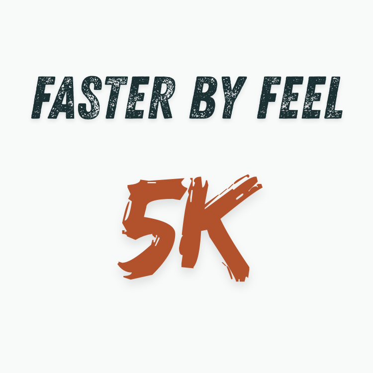 5k Training Plan - Faster by Feel