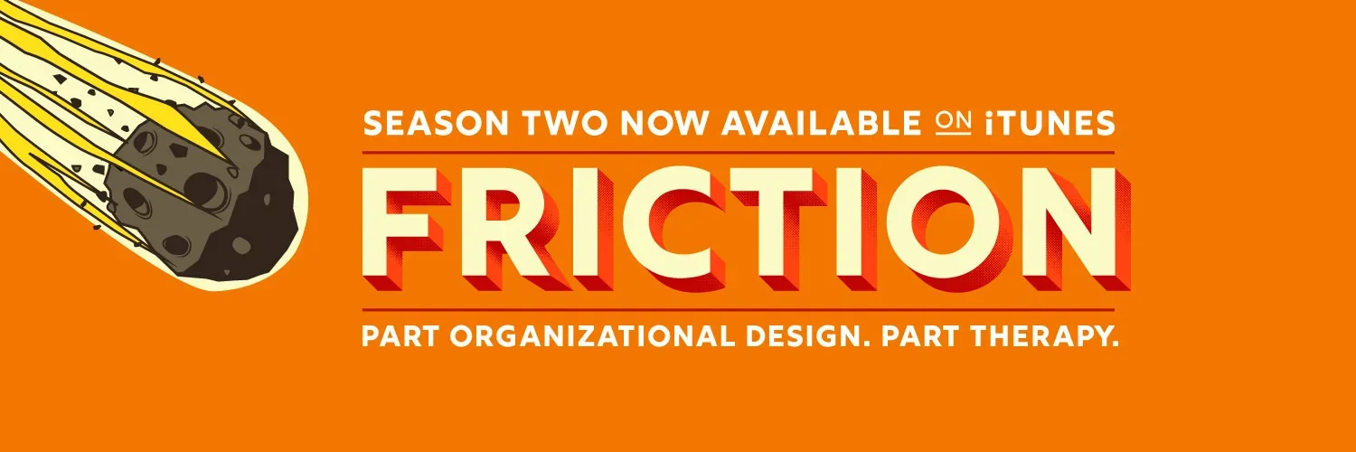Promotional graphic for the show 'Friction,' indicating season two is available on iTunes, with the tagline 'Part organizational design. Part therapy.' The background is orange with an illustration of a meteor.