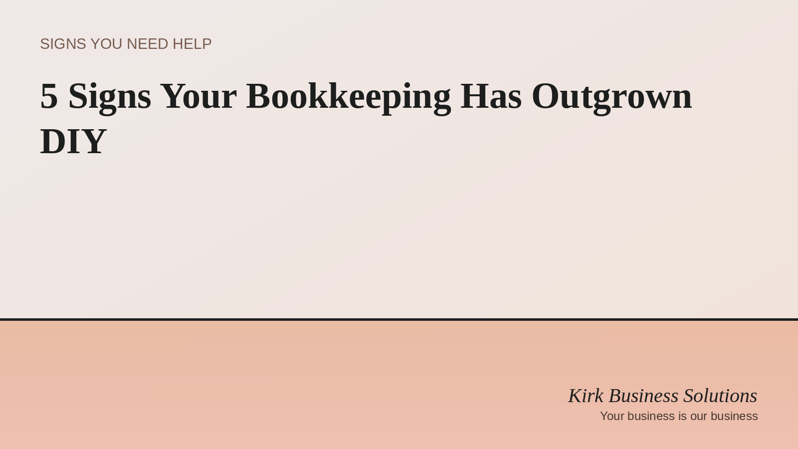 Five signs a small business has outgrown DIY bookkeeping — Kirk Business Solutions blog header
