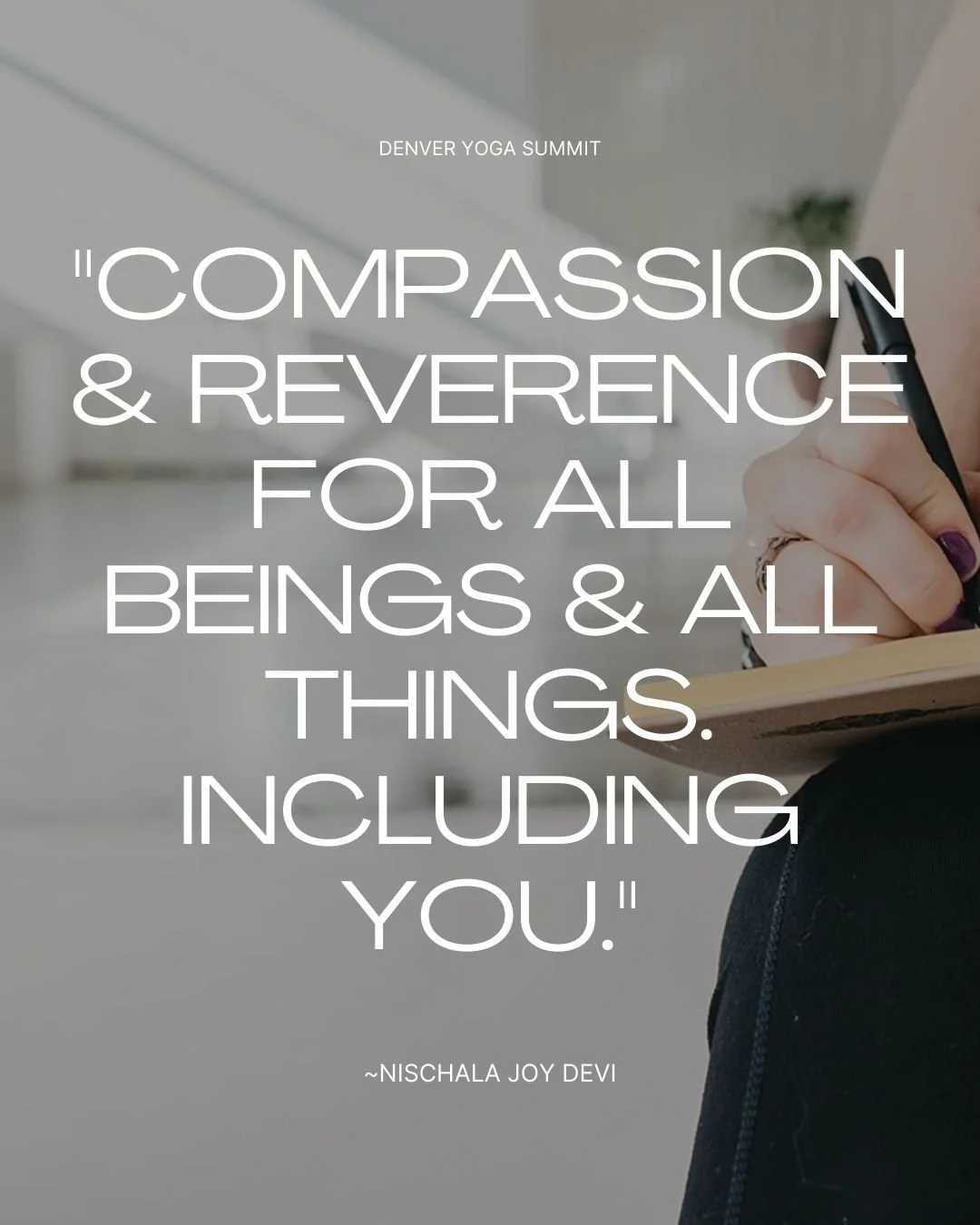 Quote graphic reading compassion and reverence for all beings and all things including you, attributed to Nischala Joy Devi, from Denver Yoga Summit's ahimsa blog post.