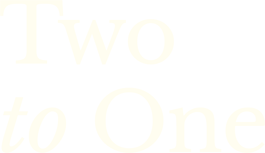 Black background with white text that says "Two to One."