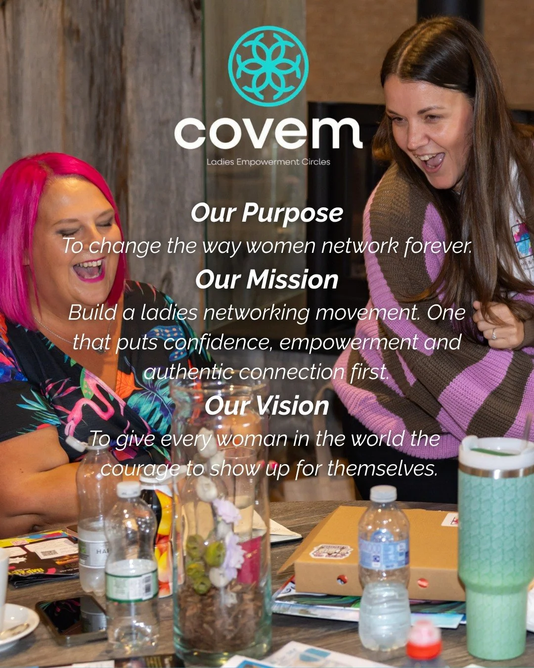 Our purpose is to change the way women network forever.
Our mission is to build a ladies networking movement. One that puts confidence, empowerment and authentic connection first.
Our vision is to give every woman in the world the courage to show up 