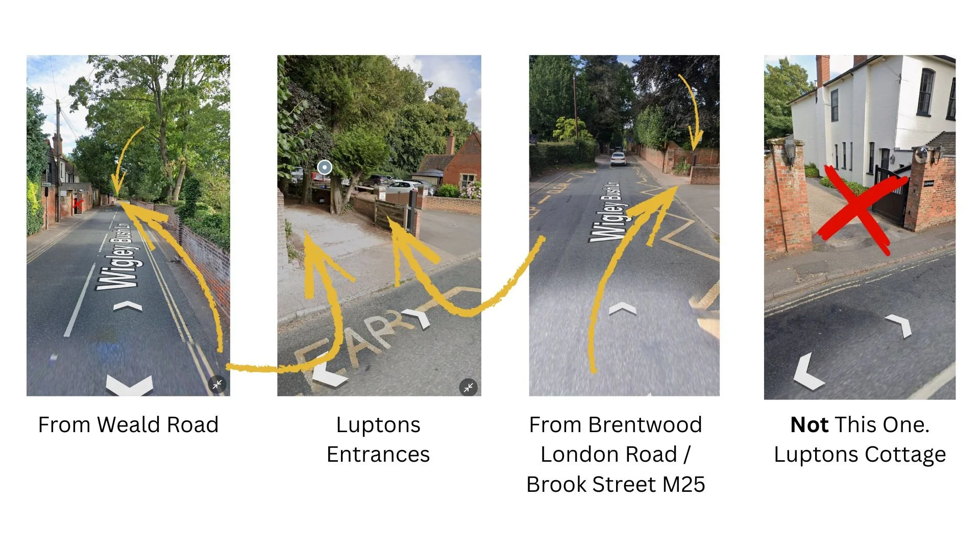 A series of four images showing directions on a street. The first image shows a street from Weald Road with a left turn indicated. The second image shows Luptons Entrance with arrows pointing to a driveway entrance. The third image shows from Brentwood London Road / Brook Street M25 with an arrow directing straight ahead. The fourth image shows Luptons Cottage with a red cross marking it as the wrong entrance.