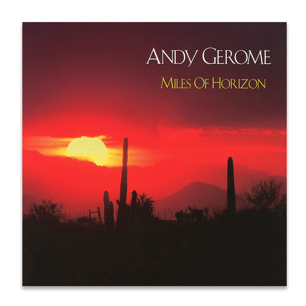Album cover featuring a desert sunset with silhouetted cacti and mountains, titled 'Miles of Horizon' by Andy Gerome.