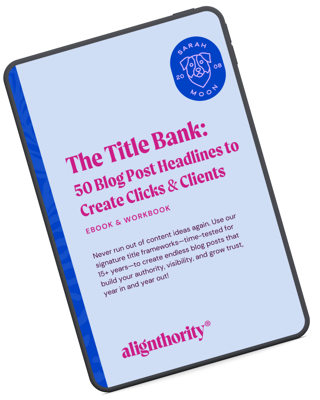 Cover page of an ebook and workbook titled 'The Title Bank: 50 Blog Post Headlines to Create Clicks & Clients' by alignthority, with a blue logo at the top right featuring a dog's face and the words 'Sarah Moon 2008'.