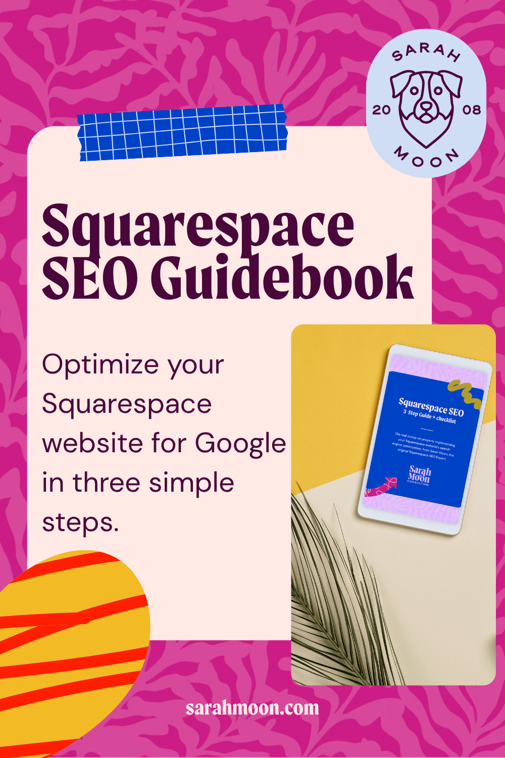 Cover of the Squarespace SEO Guidebook with pink patterned background, blue grid tape, and a yellow section with a tablet displaying the guide's title. Includes a circular logo with a dog illustration and the text 'Sarah Moon' and '2008', and a stylized sun graphic.