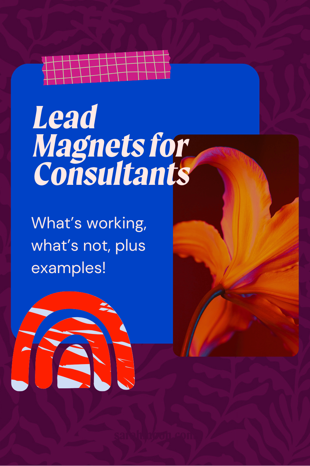 Burgundy background with an orange flower. Text reads "lead magnets for consultants."