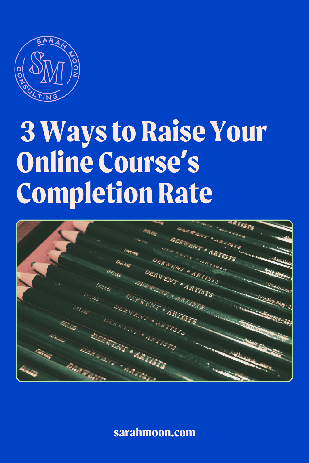 blue box with photo of pencils and the text "3 Ways to Raise Your Online' Course's Completion Rate."