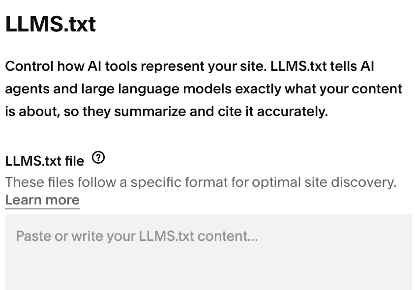 A screenshot of Squarespace's LLMs.txt pane;. It says "control how AI tools represent your site" LLMs.txt tells AI agents and large language models exactly what your content is about, so they summarize and cite it accurately"
