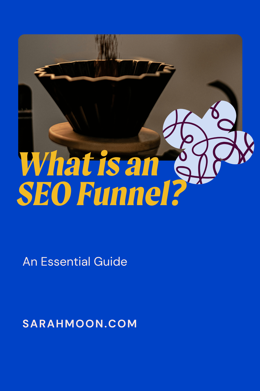 Blue graphic with a photo of a coffee pour over funnel and the text "what is an SEO Funnel"