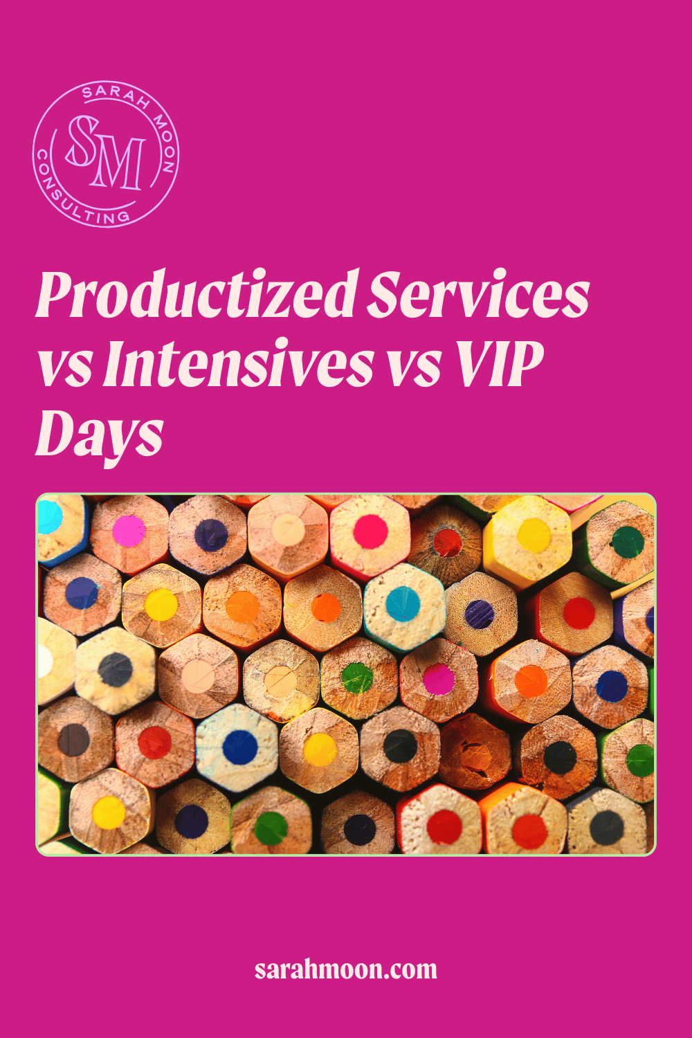 Pink background with a photo of colored pencils with the text"Productized Services vs Intensives vs VIP Days"