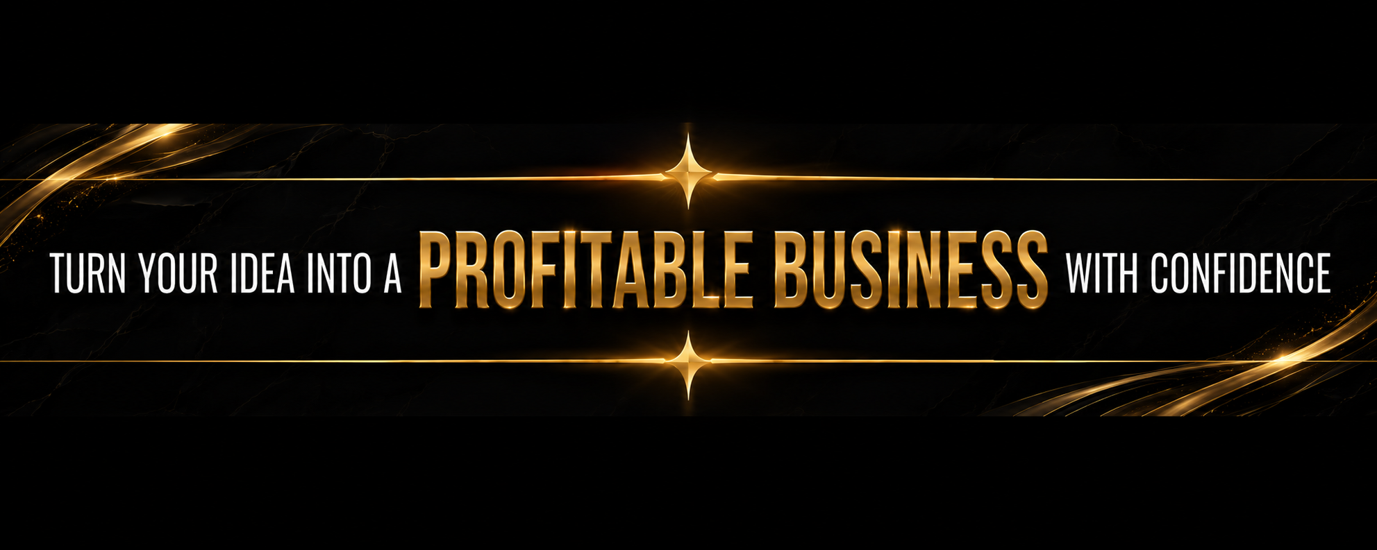 A promotional banner with black background and gold accents that reads, 'Turn your idea into a profitable business with confidence'.