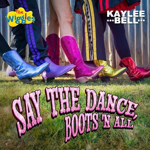 New Music Release - The Wiggles & Kaylee Bell Release New Single 'Say The Dance, Boots 'N All' Out Now - Feb 2025