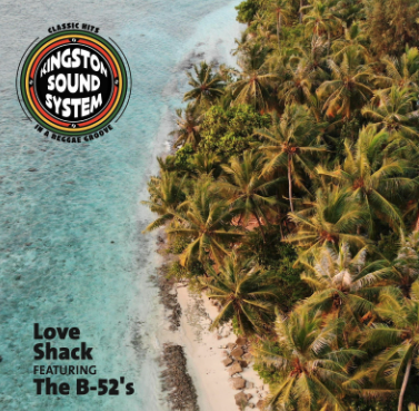 New Music & Video Release - Kingston Sound System & The B52s drop reggae version of the iconic Love Shack - May 2025
