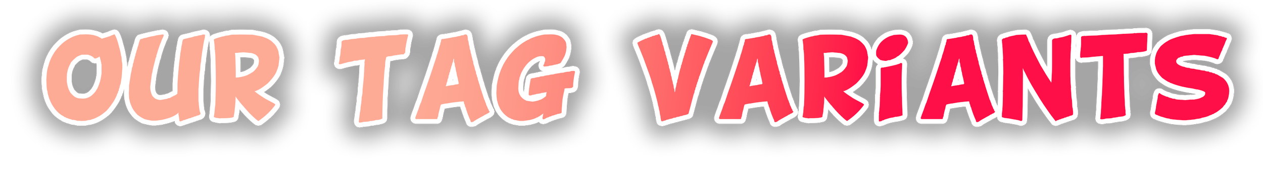 Text saying 'Our Tag Variants' in bold, colorful letters with a black background.