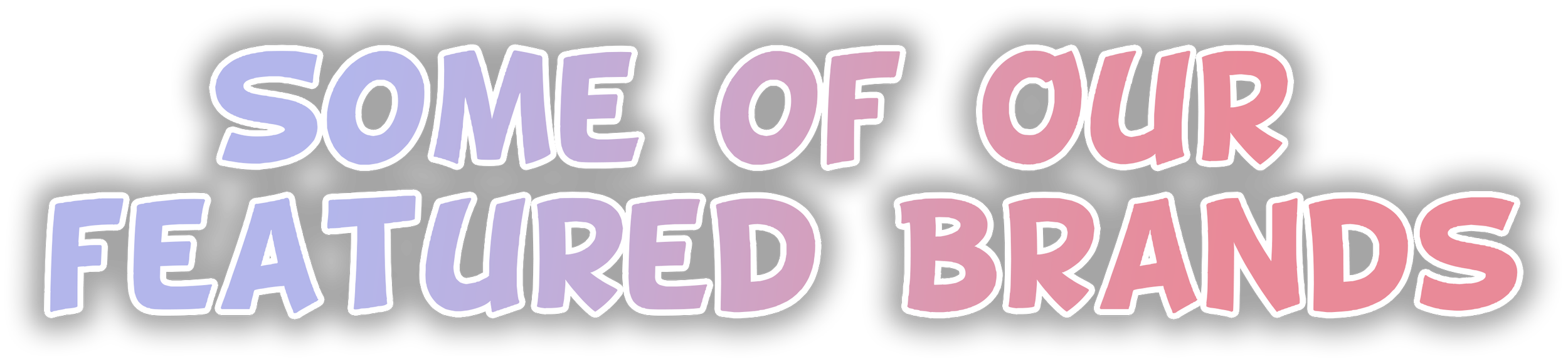 Colored text on black background that says 'Some of our featured brands' in pastel purple, pink, and blue letters.