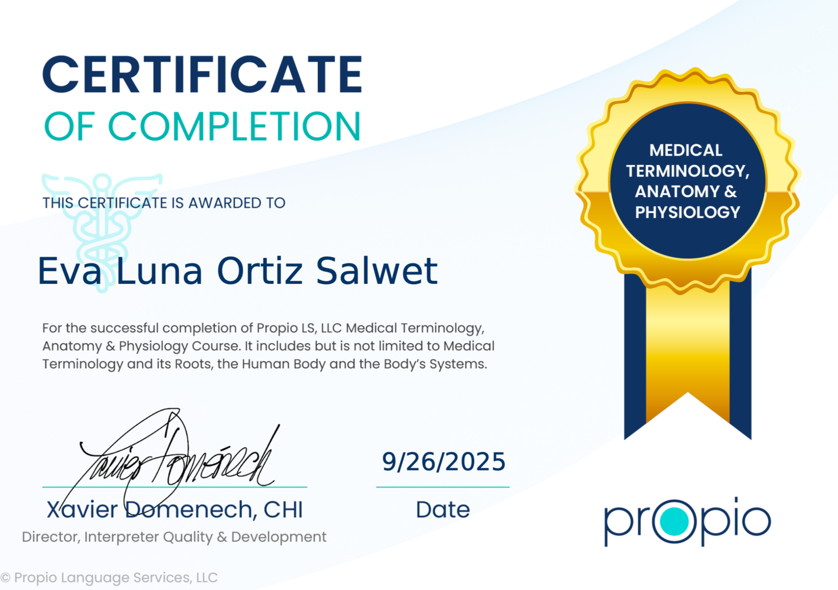 Medical Terminology, Anatomy, and Physiology Certificate of Completion awarded to Eva Luna Ortiz Sálwet by Propio Language Services verifying her successful completion of the Medical Terminology and it's roots course for professional interpreting.