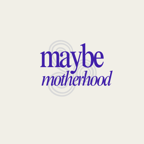 Maybe Motherhood