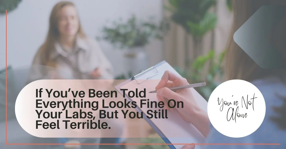 Why You Still Feel Off Even When Your Labs Are “Normal” — And What to Do About It