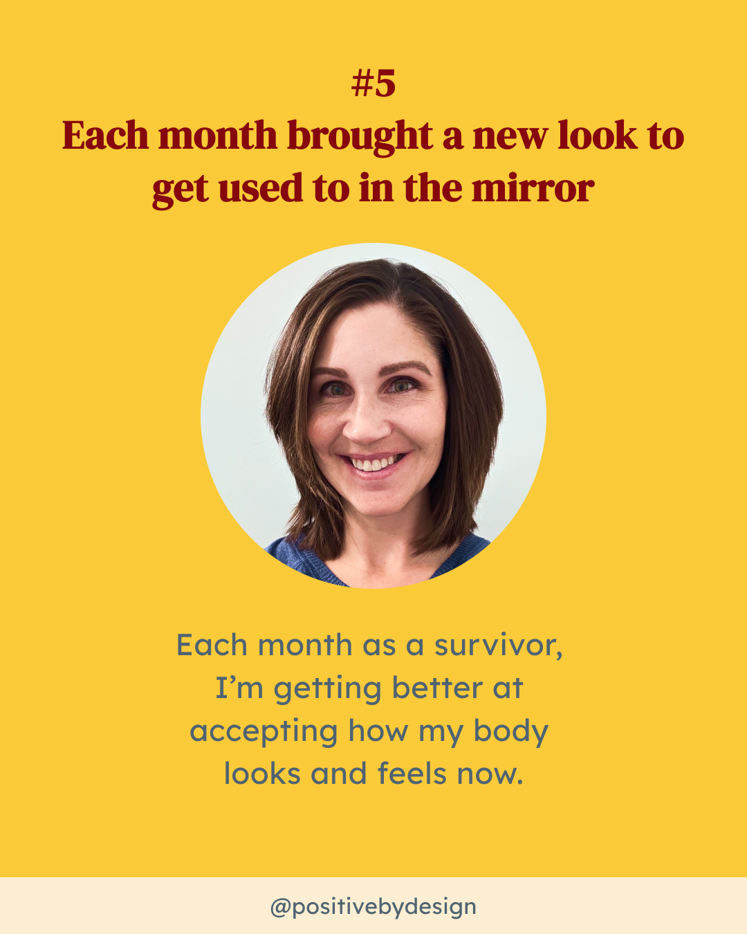#5 - Each month as a survivor, I’m getting better at accepting how my body looks and feels now.