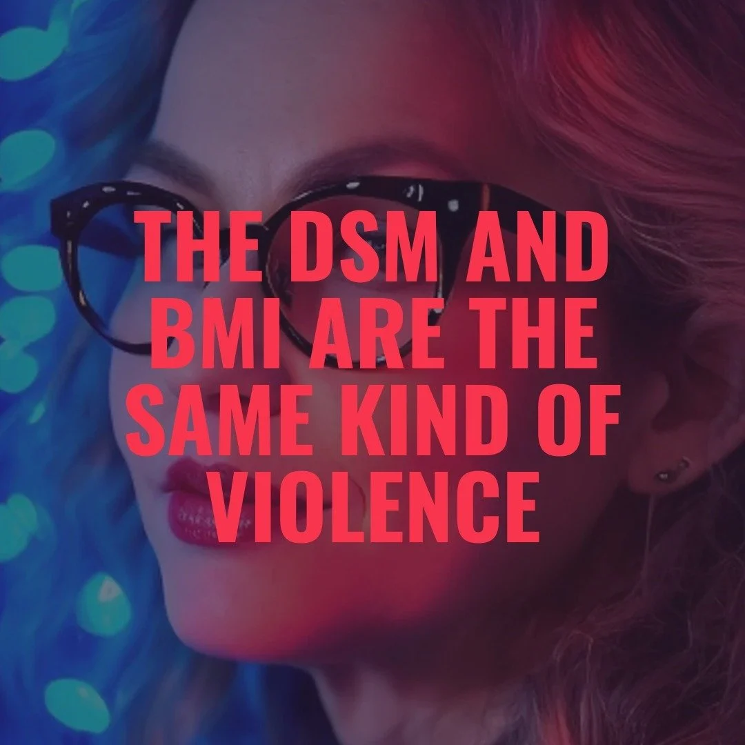 The DSM and BMI are the same kind of lie.

Both take complex, adaptive human experiences
and flatten them into something measurable&mdash;
something controllable.

BMI can miss someone who is medically unstable
because their body doesn&rsquo;t match 