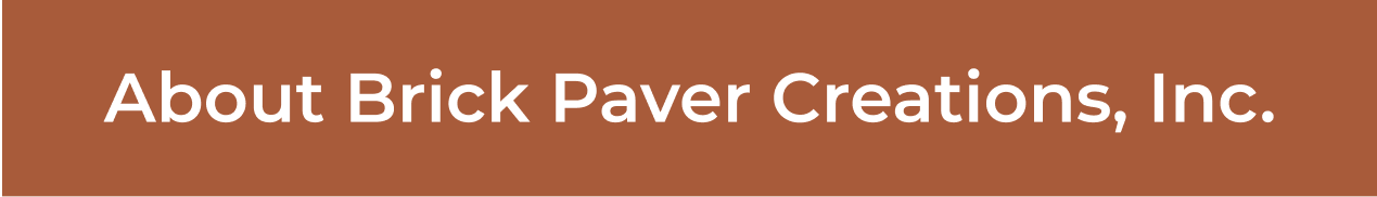 Brown background with white text that reads 'About Brick Paver Creations, Inc.'.
