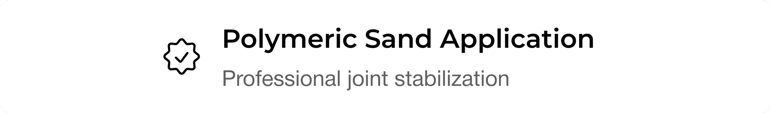 Graphic with text 'Polymeric Sand Application' and subtext 'Professional joint stabilization' with an icon of a checkmark inside a seal