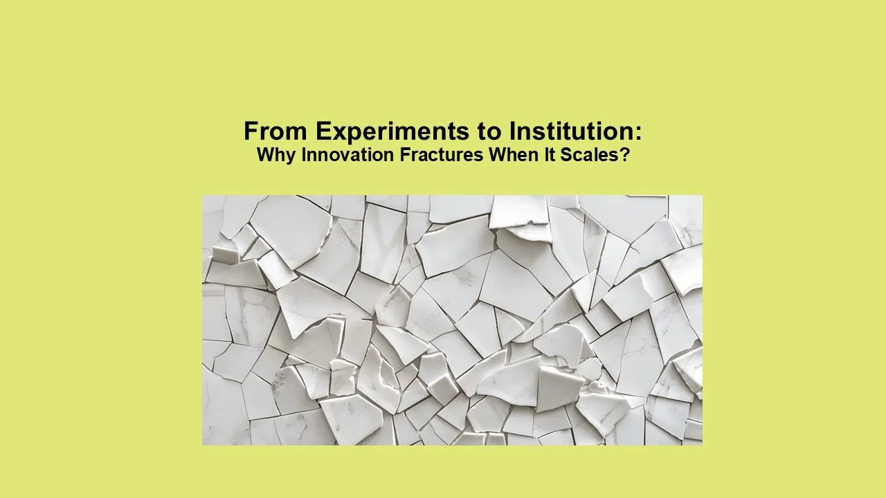 From Experiment to Institution: Why Innovation Fractures When It Scales