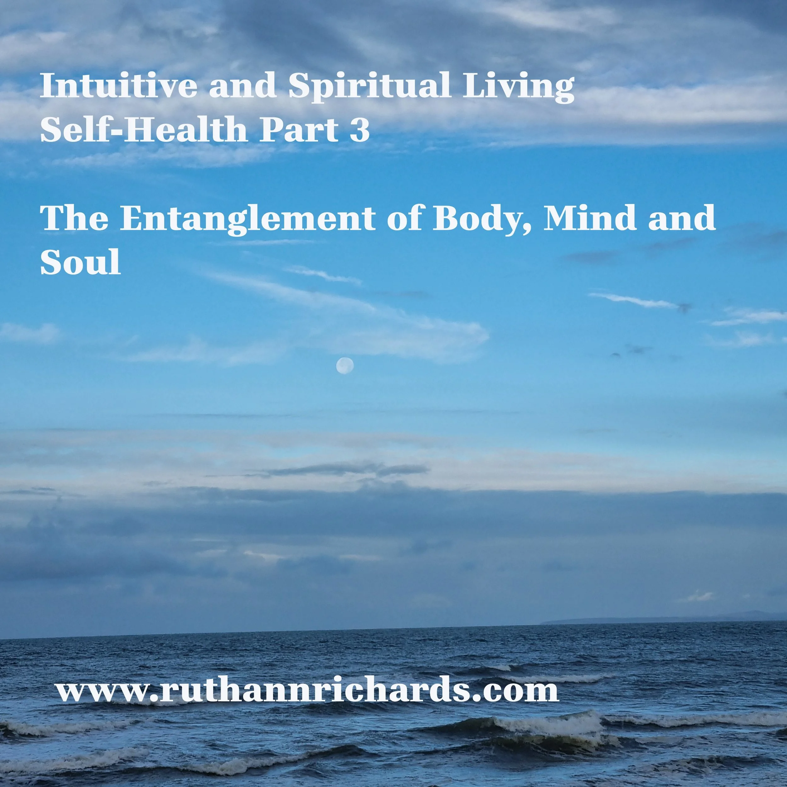 Intuitive and Spiritual Living: Self-Health Part 3 - The Entanglement of Body, Mind and Soul