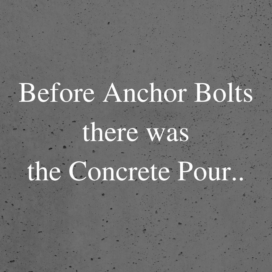 Before the Anchor Bolts there was the Concrete Pour 