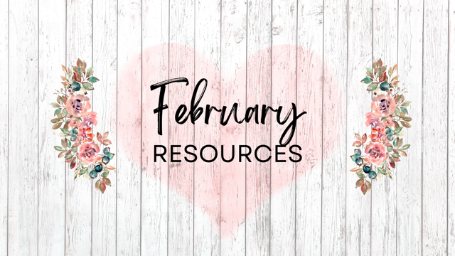 Decorative graphic with a pink heart and floral accents, reading 'February Resources' on a white wooden background.
