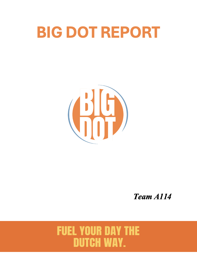 Cover page of a report titled 'Big Dot Report' with a logo that says 'Big Dot,' and the subtitle 'Fuel your day the Dutch way.' The report is from Team A114.