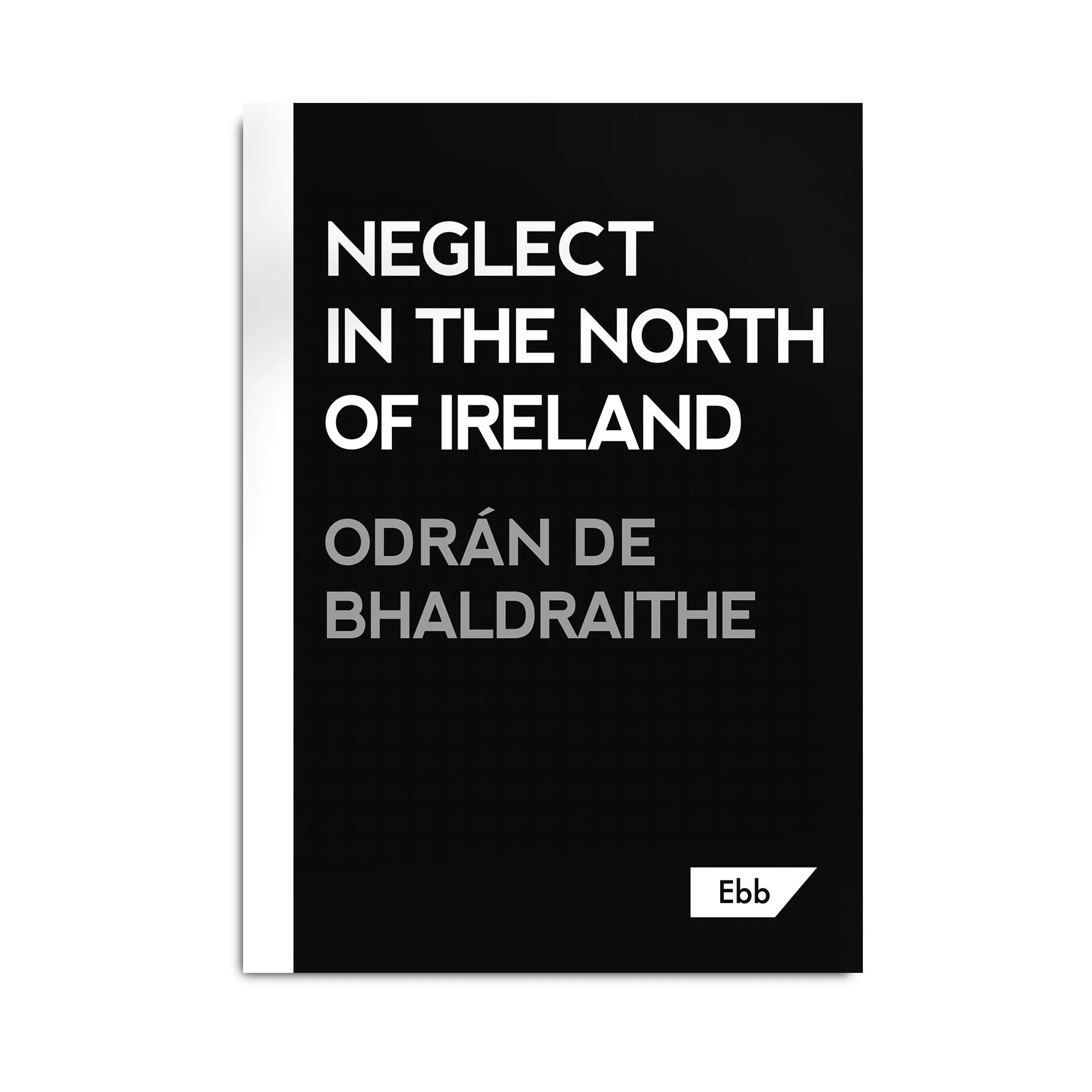 Ebook - Neglect in the North of Ireland |  Odrán de Bhaldraithe