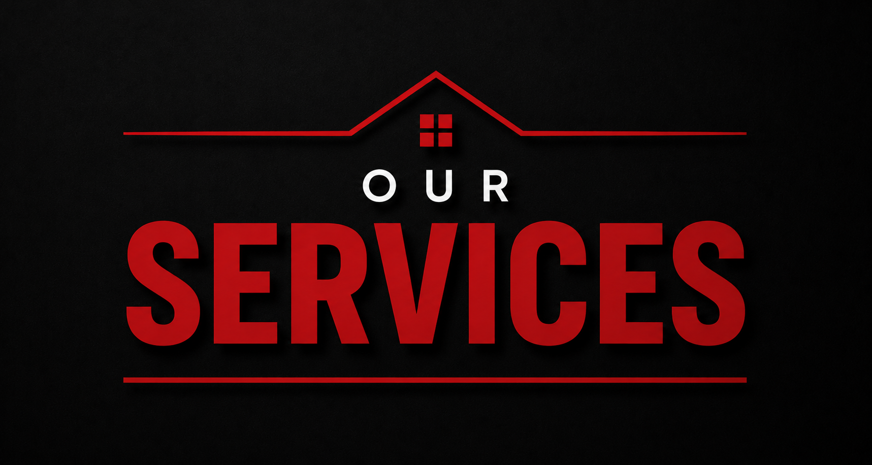 Graphic with a black background featuring a red line drawing of a house roof and a window, with the words "Our Services" in large red and white letters.