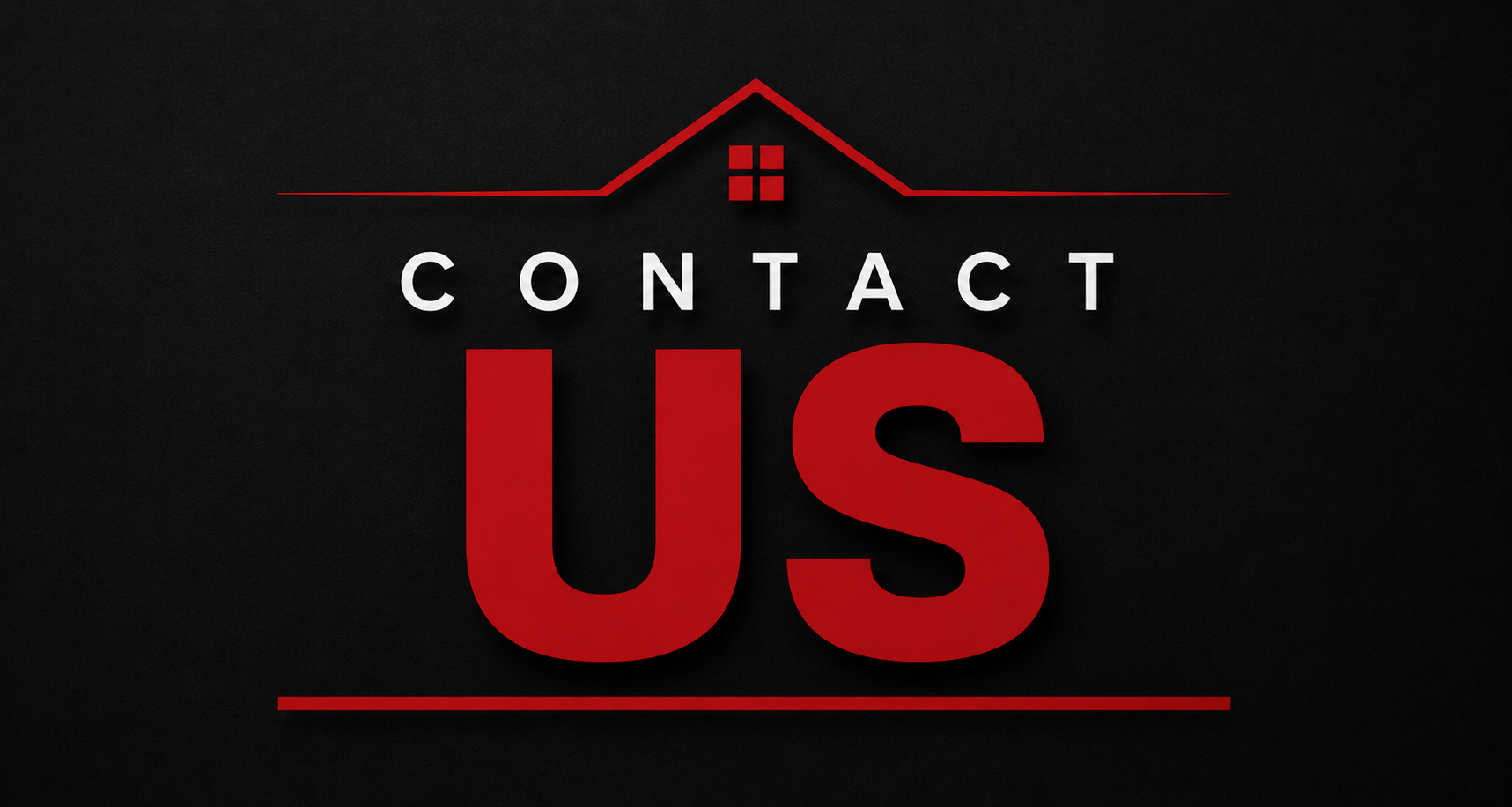 A dark background with white and red text that reads "Contact US," with a stylized outline of a house and a small window above the text.